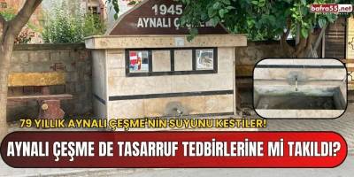 79 Yıllık Aynalı Çeşme'nin Suyunu Kestiler!