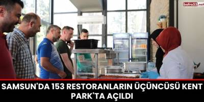Samsun'da 153 restoranların üçüncüsü Kent Park'ta açıldı