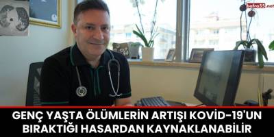Genç Yaşta Ölümlerin Artışı Kovid-19'un Bıraktığı Hasardan Kaynaklanabilir