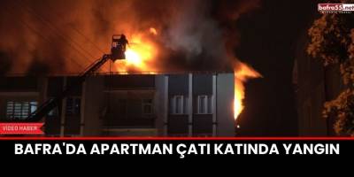 Bafra'da Apartman Çatı Katında Yangın Mahallede Panik Yarattı