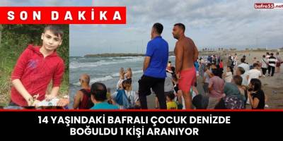 14 yaşındaki Bafralı çocuk denizde boğuldu, 1 kişi aranıyor