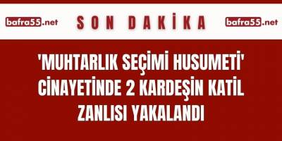 'Muhtarlık seçimi husumeti' cinayetinde 2 kardeşin katil zanlısı yakalandı