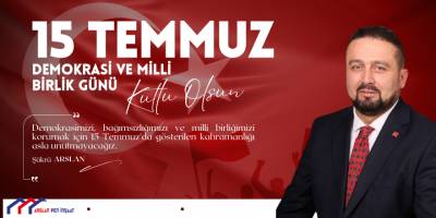 Şükrü Arslan'dan 15 Temmuz Demokrasi ve Milli Birlik Günü Mesajı
