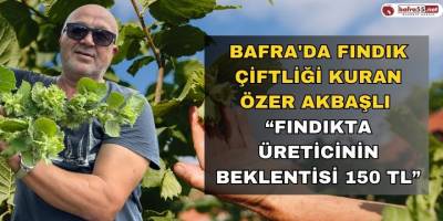 Özer Akbaşlı fındık sezonu öncesi durum tespiti yaptı