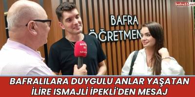 Bafralılara Duygulu Anlar Yaşatan İlire Ismajli İpekli'den Mesaj