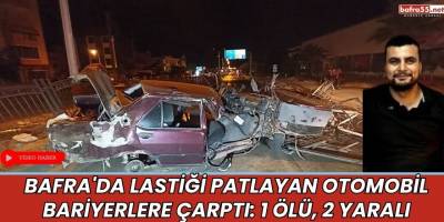 Bafra'da Lastiği Patlayan Otomobil Bariyerlere Çarptı: 1 Ölü, 2 Yaralı