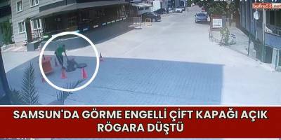 Samsun'da Görme engelli çift kapağı açık rögara düştü
