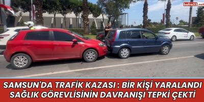 Samsun'da Trafik Kazası: Bir Kişi Yaralandı, Sağlık Görevlisinin Davranışı Tepki Çekti