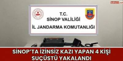 Sinop’ta İzinsiz Kazı Yapan 4 Kişi Suçüstü Yakalandı