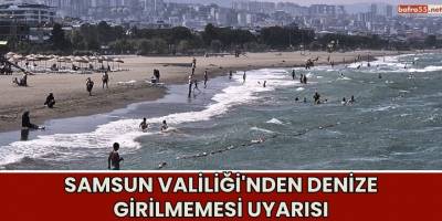 Samsun Valiliği'nden Denize Girilmemesi Uyarısı
