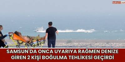 Samsun'da onca Uyarıya Rağmen Denize Giren 2 Kişi Boğulma Tehlikesi Geçirdi
