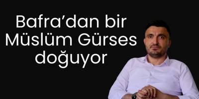 Bafra’dan Bir Müslüm Gürses Doğuyor