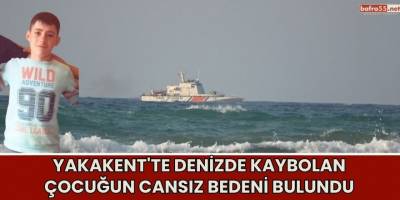 Yakakent'te denizde kaybolan çocuğun cansız bedeni bulundu