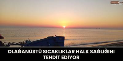 Olağanüstü Sıcaklıklar Halk Sağlığını Tehdit Ediyor