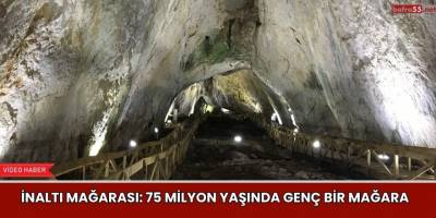 İnaltı Mağarası: 75 Milyon Yaşında Genç Bir Mağara