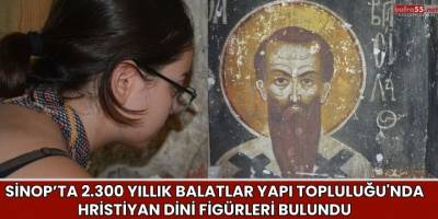 Sinop’ta 2.300 Yıllık Balatlar Yapı Topluluğu'nda Hristiyan Dini Figürleri Bulundu
