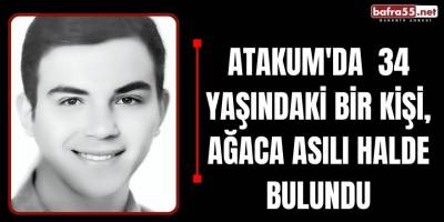 Atakum'da  34 yaşındaki bir kişi, ağaca asılı halde  bulundu