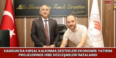 Samsun'da Kırsal Kalkınma Destekleri Ekonomik Yatırım Projelerinde Hibe Sözleşmeleri İmzalandı