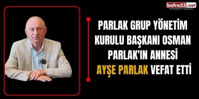 Parlak Grup Yönetim Kurulu Başkanı Osman Parlak'ın annesi  Ayşe Parlak vefat etti