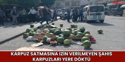 Karpuz Satmasına İzin Verilmeyen Şahıs Karpuzları Yere Döktü