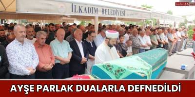 Ayşe Parlak Dualarla Defnedildi