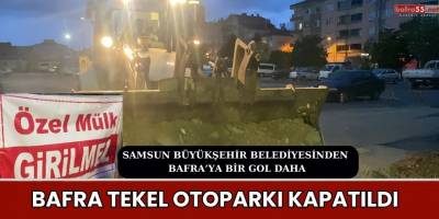 Bafra Tekel Otoparkı Kapatıldı