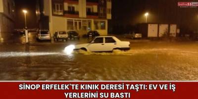 Sinop Erfelek'te Kınık Deresi Taştı: Ev ve İş Yerlerini Su Bastı