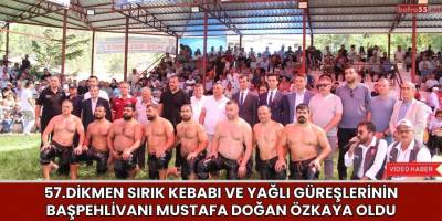57.Dikmen Sırık Kebabı ve Yağlı Güreşlerinin Başpehlivanı Mustafa Doğan Özkaya Oldu