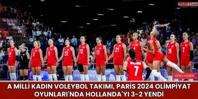 A Milli Kadın Voleybol Takımı, Paris 2024 Olimpiyat Oyunları'nda Hollanda'yı 3-2 Yendi