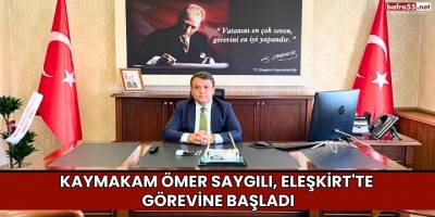 Kaymakam Ömer Saygılı, Eleşkirt'te Görevine Başladı