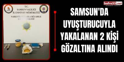 Samsun'da Uyuşturucuyla Yakalanan 2 Kişi Gözaltına Alındı