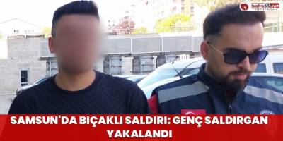 Samsun'da Bıçaklı Saldırı: Genç Saldırgan Yakalandı