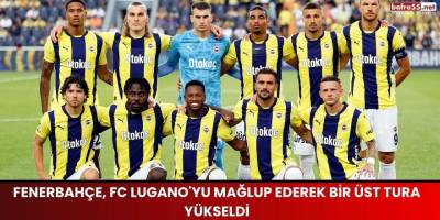 Fenerbahçe, FC Lugano'yu Mağlup Ederek Bir Üst Tura Yükseldi