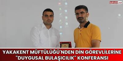 Yakakent Müftülüğü'nden Din Görevlilerine "Duygusal Bulaşıcılık" Konferansı