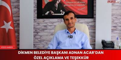Dikmen Belediye Başkanı Adnan Acar’dan Özel Açıklama ve Teşekkür