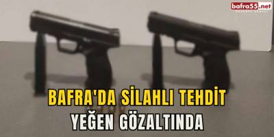 Bafra'da Silahlı Tehdit: Yeğen Gözaltında