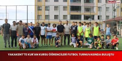 Yakakent’te Kur'an Kursu Öğrencileri Futbol Turnuvasında Buluştu