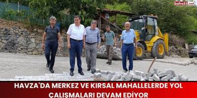 Havza'da Merkez ve Kırsal Mahallelerde Yol Çalışmaları Devam Ediyor