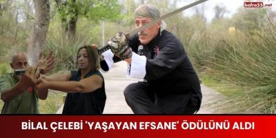 Bilal Çelebi 'Yaşayan Efsane' Ödülünü Aldı