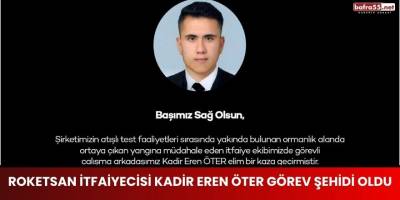 ROKETSAN İtfaiyecisi Kadir Eren Öter Görev Şehidi Oldu