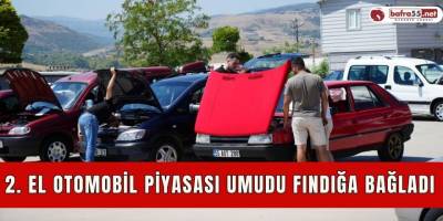 2. el otomobil piyasası umudu fındığa bağladı