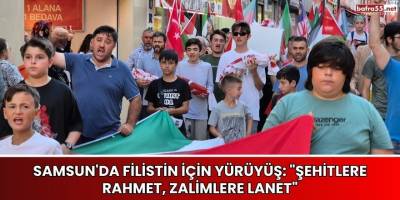 Samsun'da Filistin İçin Yürüyüş: "Şehitlere Rahmet, Zalimlere Lanet"