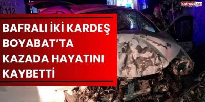 Bafralı iki kardeş Boyabat’ta kazada hayatını kaybetti