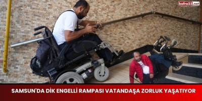 Samsun'da Dik Engelli Rampası Vatandaşa Zorluk Yaşatıyor