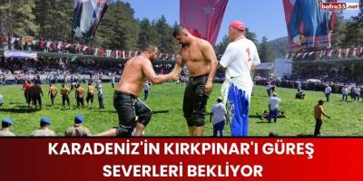 Karadeniz'in Kırkpınar'ı Güreş Severleri Bekliyor