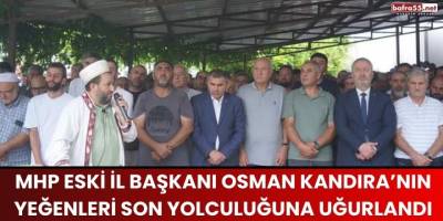 MHP Eski İl Başkanı Osman Kandıra’nın Yeğenleri Son Yolculuğuna Uğurlandı
