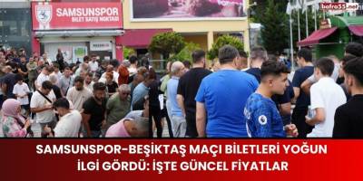 Samsunspor-Beşiktaş Maçı Biletleri Yoğun İlgi Gördü: İşte Güncel Fiyatlar