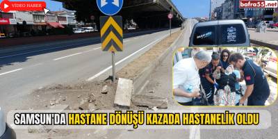 Samsun'da Hastane Dönüşü Kazada Hastanelik Oldu