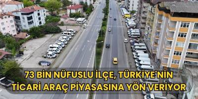 73 Bin Nüfuslu İlçe, Türkiye'nin Ticari Araç Piyasasına Yön Veriyor