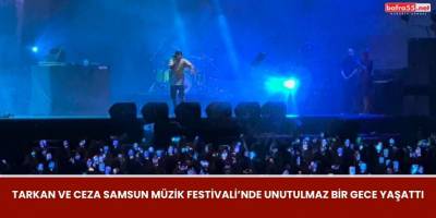 Samsun Müzik Festivali'nde Tarkan ve Ceza Rüzgarı Esti